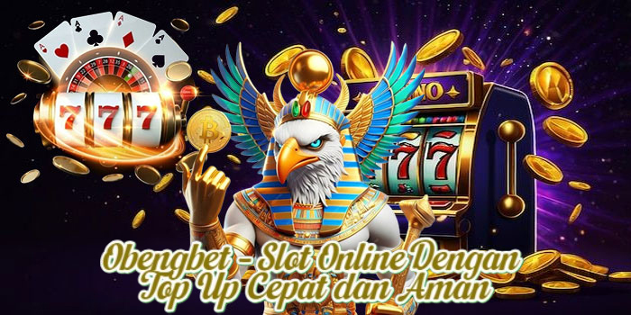 Obengbet – Slot Online Dengan Top Up Cepat dan Aman