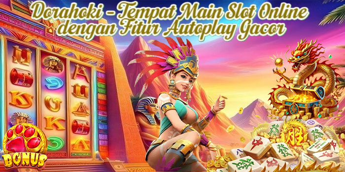 Dorahoki – Tempat Main Slot Online dengan Fitur Autoplay Gacor
