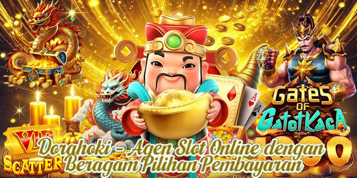 Dorahoki – Agen Slot Online dengan Beragam Pilihan Pembayaran